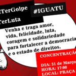 Iguatu para as 17h do dia 31 de março na praça da criança contra o golpe na democracia
