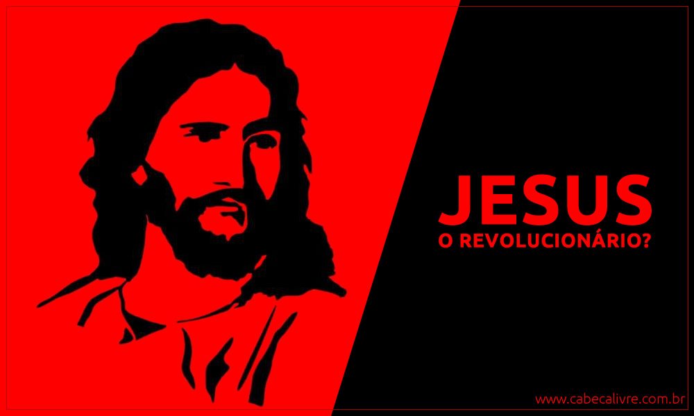 Jesus, o revolucionário subversivo é a personalidade mais falada da história por pregar amor